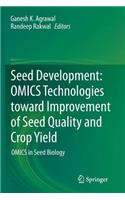 Seed Development: Omics Technologies Toward Improvement of Seed Quality and Crop Yield
