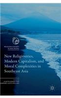 New Religiosities, Modern Capitalism, and Moral Complexities in Southeast Asia