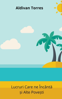 Lucruri Care ne �nc�ntă și Alte Povești