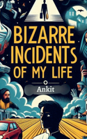 Bizarre Incidents of My Life