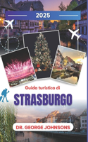 Guida turistica di Strasburgo 2025: Esplora lo spirito natalizio di Strasburgo: una guida per viaggiatori nel periodo più magico dell'anno