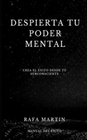 Despierta tu Poder Mental: Crea el Éxito desde tu Subconsciente(Manual del Éxito)
