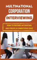 Multinational Corporation Interviewing: How To Prepare Interviews And Create A Competitive Edge: Global Working