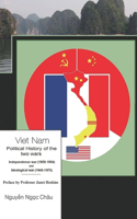 Viet Nam- Political history of the two wars- Independence war (1858-1954) and Ideological war (1945-1975)