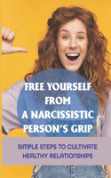 Free Yourself From A Narcissistic Person'S Grip