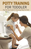 Potty Training For Toddler: Step By Step Guide To Tranning Potty For Kids: Gift Ideas for Holiday