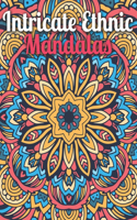 Intricate Ethnic Mandalas: An Adult Coloring Book Featuring Beautiful Intricate Mandalas Designed for Stress Relief and Relaxation