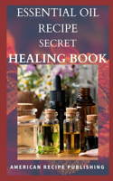 Essential Oil Recipe Secret Healing Book