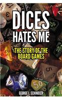 Dices hates me