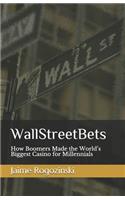 WallStreetBets: How Boomers Made the World's Biggest Casino for Millennials