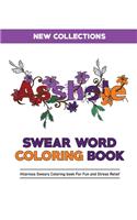 Asshole Swear Word Coloring Book: Hilarious Sweary Coloring book For Fun and Stress Relief - A Motivating Swear Word Coloring Book for Adults - New Collections
