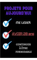 PROJETS POUR AUJOURD'HUI me lever Avoir 28 ans continuer à être formidable