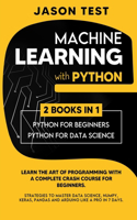 Machine Learning with Python: Learn the art of Programming with a complete crash course for beginners. Strategies to Master Data Science, Numpy, Keras, Pandas and Arduino like a 
