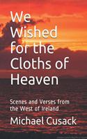 We Wished for the Cloths of Heaven: Scenes and Verses from the West of Ireland