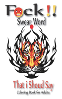 Fuck!! Swear Word That i Should Say - Coloring Book for Adults: No bleed Funny Large print adults Coloring Book - swear word gifts for mens women freinds nurses - coloring book for adults 70 relaxation and anti s