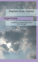 Feathers from Heaven: a collection of poems about life - from the heart