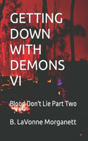 Getting Down with Demons VI: Blood Don't Lie Part Two