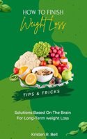 How to Finish Your Weight Loss: Tips & Tricks, Solutions based on the brain for long-term weight loss