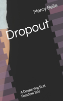 Dropout: A Deepening Scat Femdom Tale