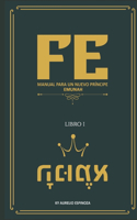 Fe: Manual para un nuevo príncipe(1 Fe - Manual Para un Nuevo Príncipe)