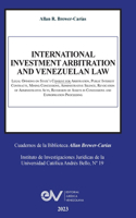 INTERNATIONAL INVESTMENT ARBITRATION AND VENEZUELAN LAW. Legal Opinions on State's Consent for Arbitration, Public Interest Contracts, Mining Concessions, Administrative Silence, Revocation of Administrative Acts, Reversion of Assets in Concessions