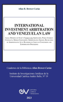 INTERNATIONAL INVESTMENT ARBITRATION AND VENEZUELAN LAW. Legal Opinions on State's Consent for Arbitration, Public Interest Contracts, Minning Concessions, Administrative Silence, Revocation of Administrative Acts, Reversion of Assets in Concession