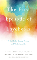 First Episode of Psychosis: A Guide for Young People and Their Families, Revised and Updated Edition