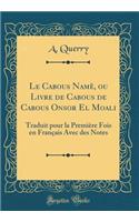 Le Cabous Namï¿½, Ou Livre de Cabous de Cabous Onsor El Moali: Traduit Pour La Premiï¿½re Fois En Franï¿½ais Avec Des Notes (Classic Reprint): Traduit Pour La Premiï¿½re Fois En Franï¿½ais Avec Des Notes (Classic Reprint)