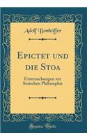 Epictet Und Die Stoa: Untersuchungen Zur Stoischen Philosophie (Classic Reprint)