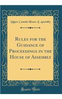 Rules for the Guidance of Proceedings in the House of Assembly (Classic Reprint)