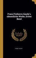 Franz Freiherrn Gaudy's sämmtliche Werke, Erster Band