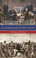 Antislavery Politics in Antebellum and Civil War America