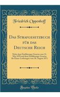 Das Strafgesetzbuch für das Deutsche Reich: Nebst dem Einführungs-Gesetze vom 31. Mai 1870 und dem Einführungs-Gesetze für Elsass-Lothringen vom 30. August 1871 (Classic Reprint)
