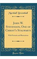 John W. Stevenson, One of Christ's Stalwarts: With Portraits and Illustrations (Classic Reprint)