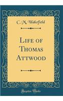 Life of Thomas Attwood (Classic Reprint)