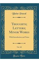 Thoughts; Letters; Minor Works, Vol. 48: With Introduction and Notes (Classic Reprint)