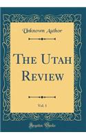 The Utah Review, Vol. 1 (Classic Reprint)