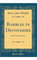 Rambles in Devonshire: With Tales and Poetry (Classic Reprint)
