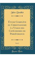 ï¿½tude Complï¿½te Du Christianisme ï¿½ L'Usage Des Catï¿½chismes de Persï¿½verance, Vol. 2 (Classic Reprint)