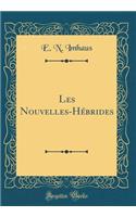 Les Nouvelles-Hï¿½brides (Classic Reprint)
