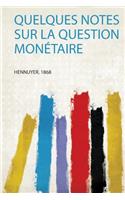 Quelques Notes Sur La Question Monetaire