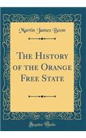 The History of the Orange Free State (Classic Reprint)