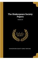 Shakespeare Society Papers; Volume III