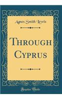 Through Cyprus (Classic Reprint)