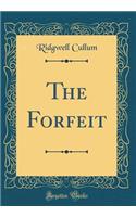 The Forfeit (Classic Reprint)