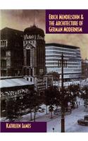 Erich Mendelsohn and the Architecture of German Modernism