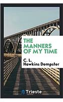 THE MANNERS OF MY TIME