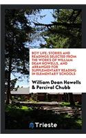 Boy Life; Stories and Readings Selected from the Works of William Dean Howells, and Arranged for Supplementary Reading in Elementary Schools