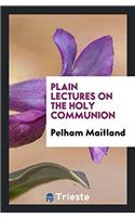 Plain Lectures on the Holy Communion