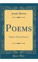 Poems: Religious, Moral and Satirical (Classic Reprint)